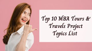 Top 10 MBA Tours and Travels Project Topics List | MBA Projects