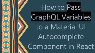 How to Pass GraphQL Variables to a Material UI Autocomplete Component in React