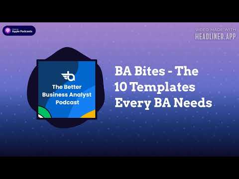 The Better Business Analyst Podcast - BA Bites - The 10 Templates Every BA Needs