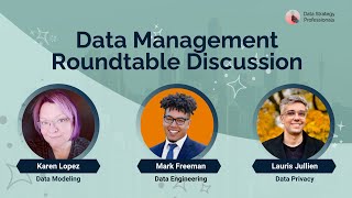 Data Management Roundtable Discussion  |  Data Modeling |  Data Engineering  |  Data Privacy
