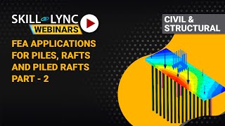 FEA applications for Piles, Rafts and Piled Rafts (part - 2) | Skill-Lync | Workshop
