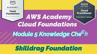 AWS Academy Cloud Foundations - Module 5 Knowledge Check || SKILLDRAG Foundation