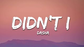 Dasha - Didn’t I (Lyrics)