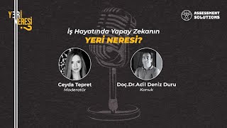 İş Hayatında Yapay Zekânın Yeri Neresi? Doç. Dr. Adil Deniz Duru