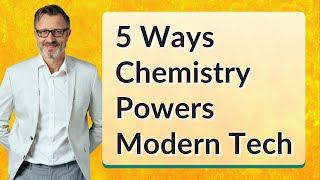 5 Ways Chemistry Powers Modern Tech