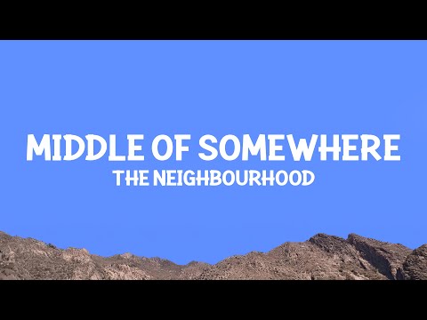 The Neighbourhood - Middle of Somewhere (Lyrics)