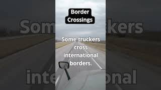 Ask A Trucker - Border Crossings  #cdldriver #truckdrivers #facts #thehelpfultrucker #truckdriver