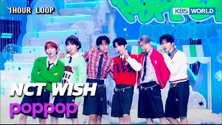[1HR LOOP🔥] NCT WISH - poppop [Music Bank] | KBS WORLD TV 250418