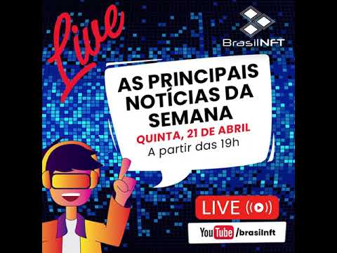 (LIVE) BrasilNFT – As principais notícias da semana | AMANHÃ, 21 de abril – a partir das 19H