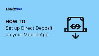 Tutorial: Set up your Direct Deposit on the Securityplus Mobile App!
