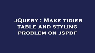 jQuery : Make tidier table and styling problem on jspdf