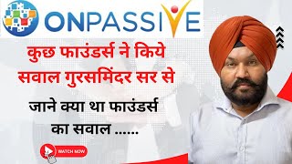 #onpassive New Updates Today | Today Update & Information | कुछ फाउंडर्स ने किये सवाल गुरसमिंदर सर