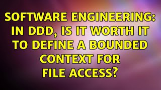 Software Engineering: In DDD, is it worth it to define a Bounded Context for file access?