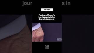 Footage of Trump's hand goes viral after journalist zooms in