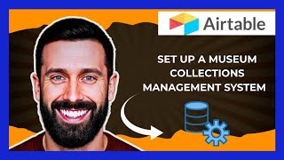 How To Set Up A Museum Collections Management System On AIRTABLE (Complete 2025 Guide)