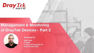 Webinar - Management and Monitoring of DrayTek Devices Part 2