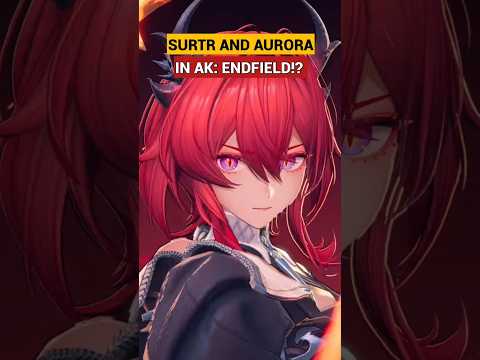 Surtr and Aurora in Endfield!?