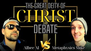 The Great Deity of Christ Debate | Albee Al vs. Metaphysics Mike - Is Jesus God?