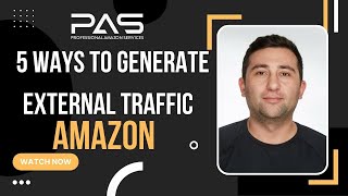[PAS AGENCY Amazon DIY] 5 Ways to Generate External Traffic To Your Amazon Page or Store