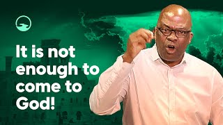 IT IS NOT ENOUGH TO COME TO GOD! - Shumani Mutenda
