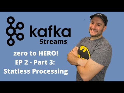 Kafka Streams Ep. 2 - Stateless Processing - Part 3