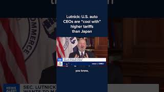 Lutnick: U.S. auto CEOs are 'cool with' higher tariffs than Japan