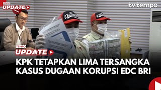 KPK Tetapkan Lima Tersangka Korupsi Pengadaan Mesin EDC Bank BRI