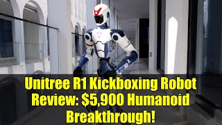 Unitree R1 Kickboxing Robot Review: $5,900 Humanoid Breakthrough!