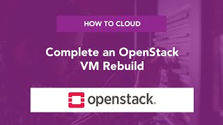 How to Cloud: Complete an OpenStack VM Rebuild