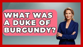 What Was A Duke Of Burgundy? - Exploring The Benelux