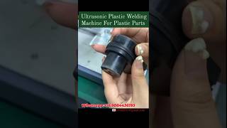 Ultrasonic Welding Machine For Plastic Parts ✅ #technology  #technique #shorts #ultrasonic #ytshorts