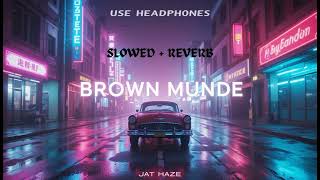 BROWN MUNDE | SLOWED REVERB  AP DHILLON | GURINDER GILL | SHINDA KAHLON | GMINXR | JAT HAZE