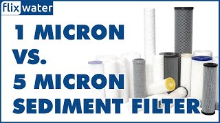1 Micron vs 5 Micron Sediment Filter - Comparison