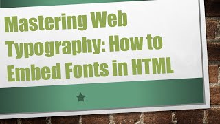 Mastering Web Typography: How to Embed Fonts in HTML