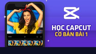 🎬 Hướng Dẫn Học CapCut Cơ Bản Cho Người Mới Bắt Đầu | Bài 1 ✂️📱