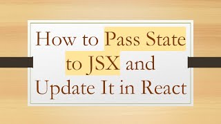 How to Pass State to JSX and Update It in React