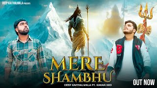 Mere Shambhu - Deep Kaithalwala ft. Karan Kkd (Official Video) || Lokesh Sharma || #bholenath #song