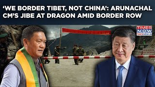 No Border With China? Arunachal CM's Reality Check To Jinping| What's Pema Khandu's Tibet Reminder?