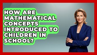 How Are Mathematical Concepts Introduced to Children in School? | The Numbers Channel News