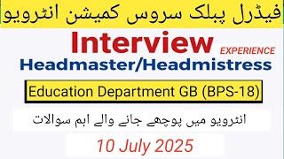 FPSC Headmaster/Principal Interview Experience GB Held on 10-07-2025|Education Department|Questions
