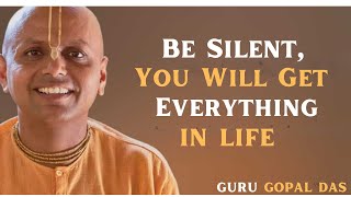 Be Silent, You Will Get Everything in Life   Gaur Gopal Das Inspired Motivational Speech