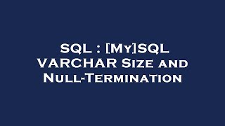 SQL : [My]SQL VARCHAR Size and Null-Termination