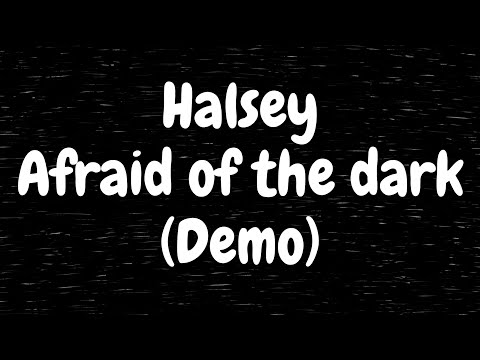 Halsey - Afraid of the dark (Demo) (Lyrics)