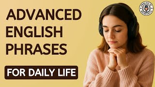 Master ADVANCED Daily Phrases for Fluent English | Listening & Speaking Practice | ESL