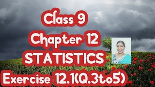 Class9 ,Chapter 12 STATISTICS                    Exercise12.1(Q.3to5) Learn Maths by Deepika Bansal