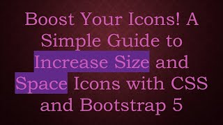 Boost Your Icons! A Simple Guide to Increase Size and Space Icons with CSS and Bootstrap 5