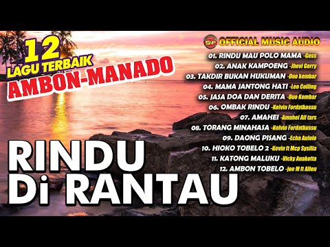 Rindu Di Rantau - 12 Lagu Kompilasi Lagu Ambon Manado | Lagu Indonesia Timur (Official Music Audio)