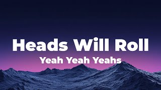 Yeah Yeah Yeahs - Heads Will Roll (Lyrics)