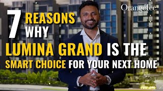 7 Compelling Reasons Why 【 LUMINA GRAND 】 Is The SMART CHOICE For Your Next Home | OrangeTee & Tie