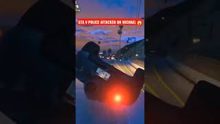 Gta v police attack on Michal #shorts